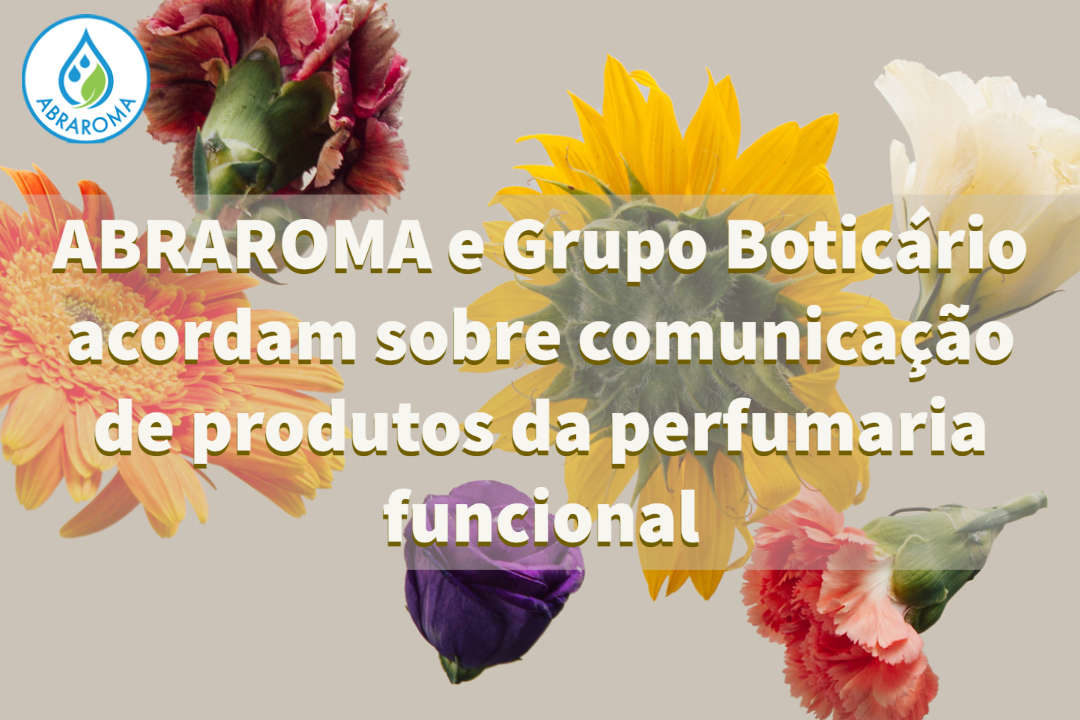 ABRAROMA e Grupo Boticário celebram acordo por comunicação ainda mais transparente sobre produtos da perfumaria funcional